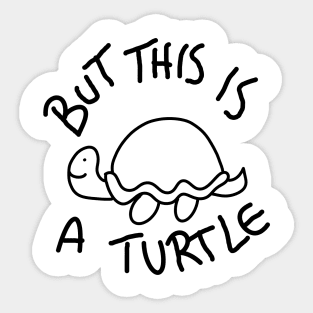 But This Is A Turtle (Black) Sticker